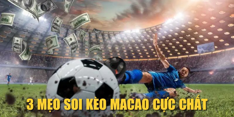 3 mẹo soi kèo Macao cực chất