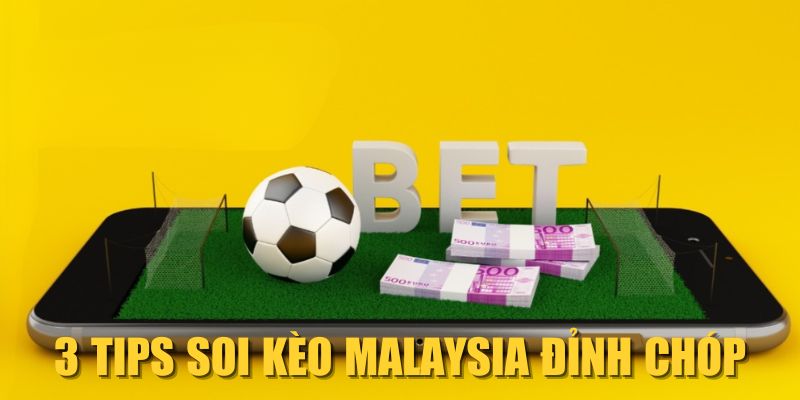 3 tips soi kèo Malaysia đỉnh chóp