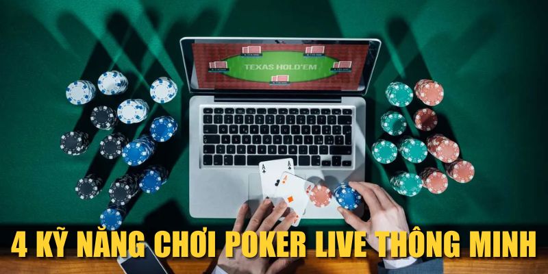 4 kỹ năng chơi Poker Live thông minh