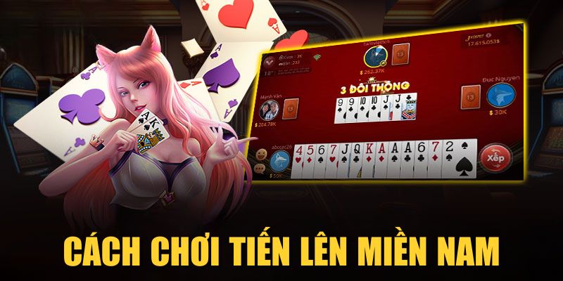 Cách Chơi Tiến Lên Miền Nam Online Dễ Hiểu & Nhanh Thắng