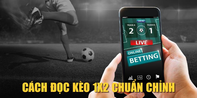 Cách đọc kèo 1X2 chuẩn chỉnh