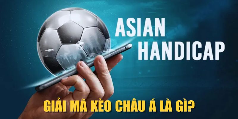 Giải mã kèo châu Á là gì?