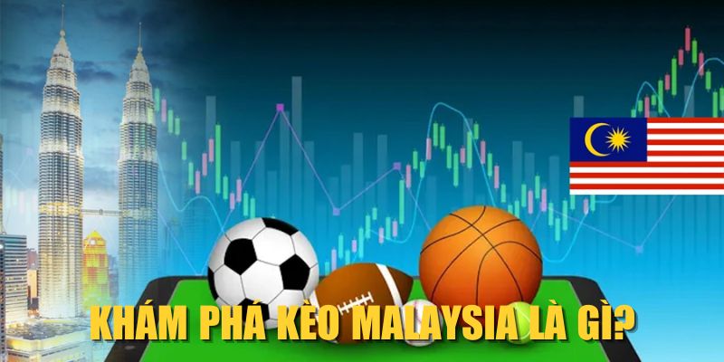 Khám phá kèo Malaysia là gì?