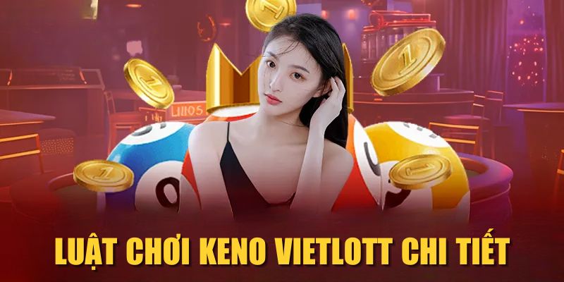 Luật chơi Keno Vietlott chi tiết