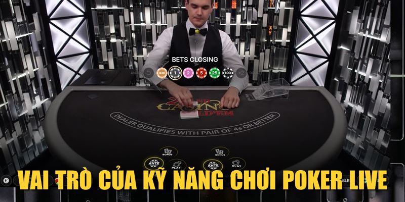 Vai trò của kỹ năng chơi Poker Live